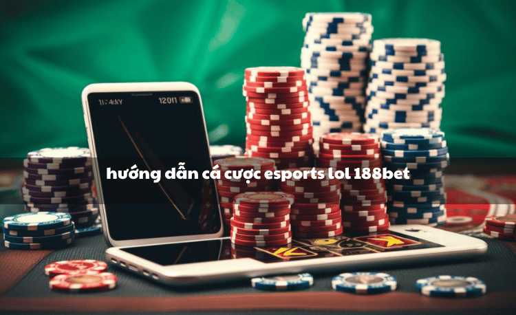 Hướng dẫn cá cược esports LOL 188bet